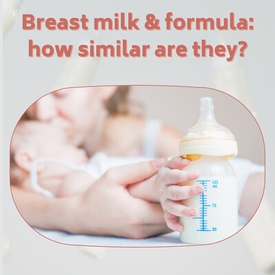 BREAST MILK AND FORMULA: HOW SIMILAR ARE THEY?